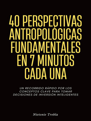 cover image of 40 Perspectivas Antropológicas Fundamentales en 7 Minutos Cada Una